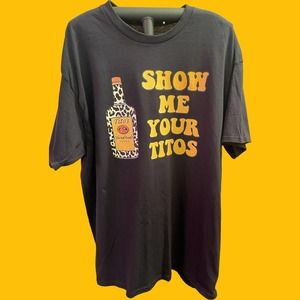 Tshirt show me your Tito’s